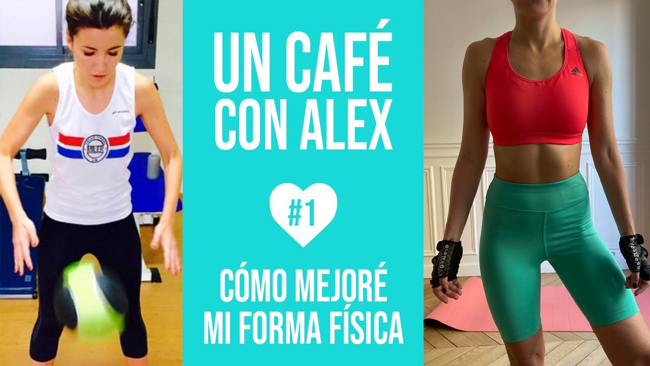 Un-cafe-con-Alex-Como-mejore-mi-forma-fisica-ALEXANDRA-PEREIRA
